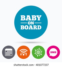 Wifi, Sms and calendar icons. Baby on board sign icon. Infant in car caution symbol. Go to web globe.