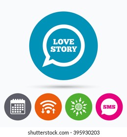 Wifi, Sms and calendar icons. Love story speech bubble sign icon. Engagement symbol. Go to web globe.