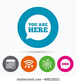 Wifi, Sms and calendar icons. You are here sign icon. Info speech bubble. Map pointer with your location. Go to web globe.