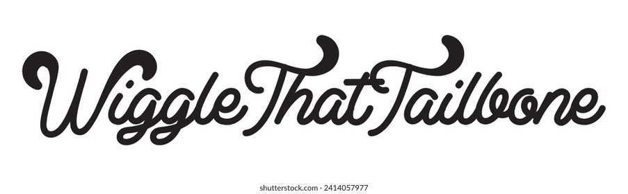 wiggle that tailbone text on white background.