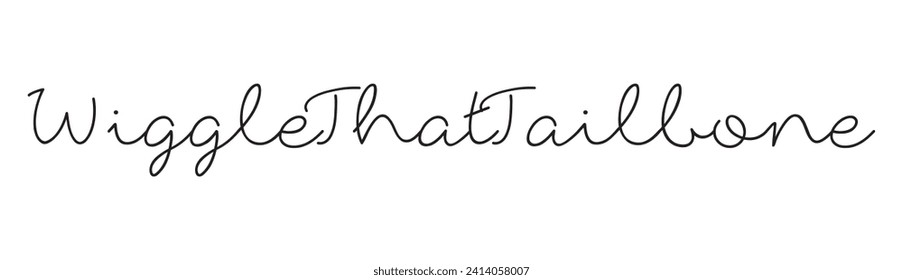 wiggle that tailbone text on white background.