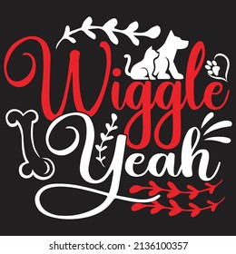 Wiggle Yeath - Dog T-shirt And  SVG Design, Vector File.