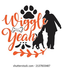Wiggle Yeath - Dog T-shirt And  SVG Design, Vector File.