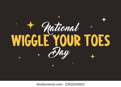 Wiggle Your Toes Day Lettering style. Holiday concept. Template for background, Web banner, card, poster, t-shirt with text inscription