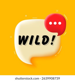 Wild. 3D speech bubble with bold lettering. Colorful pop art style. Vector illustration for business, motivation, and advertising.