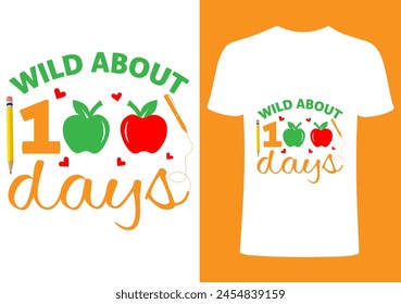 Wild about 100 days T shirt .Back to school  T shirt Design, Vector Teacher T shirt ,creative Teach Collection, teachers day illustration , Teacher's Day T shirt. Teacher typography.