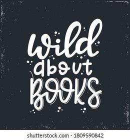 Wild about books Vector lettering, motivational quote