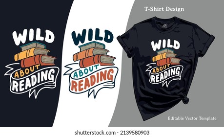 Wild About Reading T-Shirt Print. Library T shirt Template with a Vector Typography Illustration for Book Lovers Tee Design, Librarian Apparel and Teacher Merch. Screen Print, One More Chapter