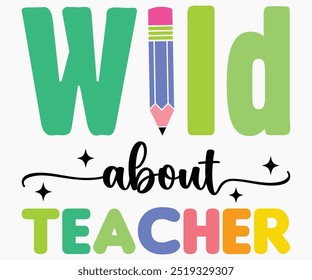 Wild About Teacher Svg,Teaching Svg,Teacher Shirt,Teacher Quotes Svg,Kindergarten Teacher Svg,PreSchool Svg,Cut File,Silhouette,commercial use,Teacher Retro Shirt