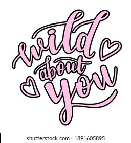 Wild about you hand lettering with a doodle heart. St.Valentines Day vector for cards, banners, wrapping paper, posters, scrapbooking, pillow, cups and fabric design. 
