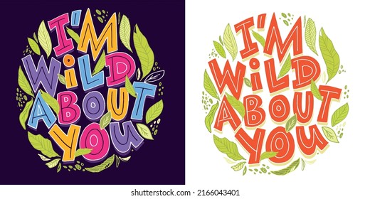 I'm wild about you. Inspiration cute hand drawn lettering postcard. Lettering art poster, t-shirt design.