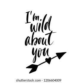 I'm wild about you. Inspirational calligraphy phrase. Hand drawn typography quote with arrow. Sketch handwritten vector illustration EPS 10 isolated on white background. Valentines day design.