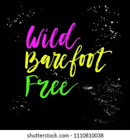 Wild, barefoot, free. Beautiful and unique summer hand lettering for mug, poster, card or t-shirt. Modern calligraphy. Vector illustration. Isolated