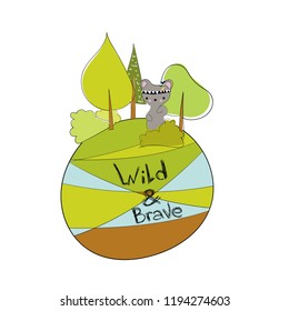 Wild and brave. Bear with indian war bonnet on its head in forest with inspirational text. Kid style hand drawn vector illustration for greeting/invitation card, nursery or other design purposes.