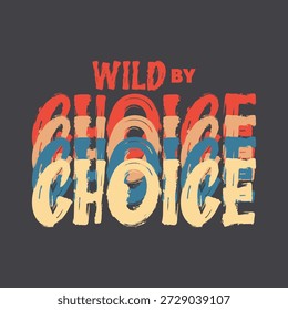 Wild By Choice Diseño de tipografía de pincel en negrita para impresión de camiseta
