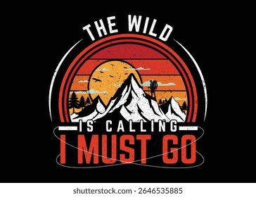 The wild is calling I must go t shirt design