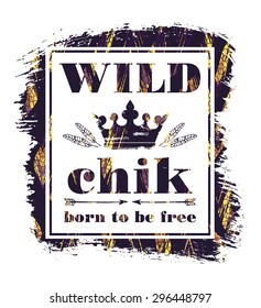 Wild chik. Vector illustration with the slogan for t-shirts, posters, card and other uses