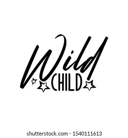 Wild child-positive saying text with stars. Good for greeting card and  t-shirt print, flyer, poster design, mug.