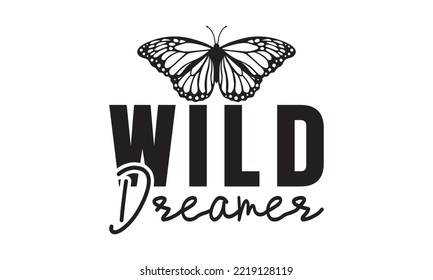 Wild Dreamer Svg, Butterfly svg, Butterfly svg t-shirt design, butterflies and daisies positive quote flower watercolor margarita mariposa stationery, mug, t shirt, svg, eps 10 svg