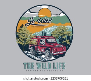 Wild explore graphic print design for t shirt  poster  sticker   others  Mountain adventure illustration artwork for men   women  boy   girl  Go wild by car  