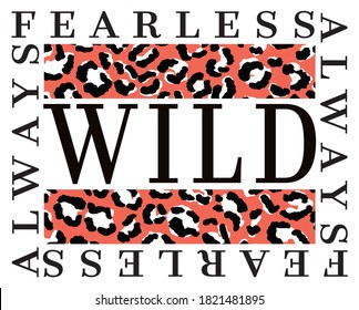 Wild Fearless Slogan with Leopard Spots Artwork for Apparel and Other Uses