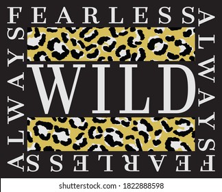 Wild Fearless Slogan with Leopard Spots Artwork for Apparel and Other Uses