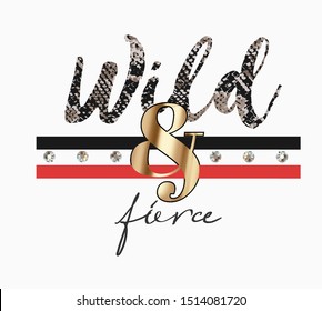 wild and fierce slogan on snake skin background and stripe