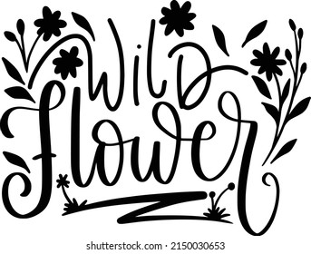 Wild Flower inspirational slogan inscription. Vector quotes. Illustration for prints on t-shirts and bags, posters, cards. Flowers on white background. Wildflowers quote.