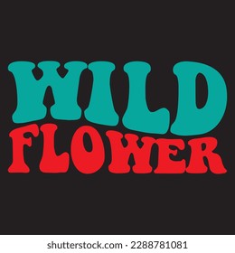 Wild Flower 
T-shirt Design Vector File
