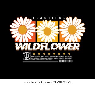 wild flower typography design vector illustration for fashion graphic, urban streetwear, print or screen printing