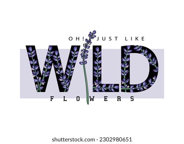 Wild flowers typography text. Beautiful purple flower floral drawing. Vector illustration design for fashion graphics, t shirt prints.