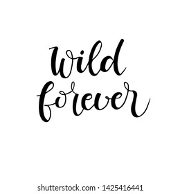 Wild forever  phrase for card. Hand drawn lettering background. Ink illustration. Modern  calligraphy. Isolated on white background.