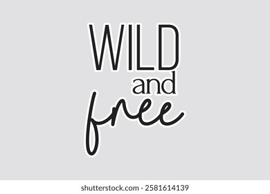 Wild and Free – Adventurous Typography Sticker. Stylish "WILD and free" sticker with bold and cursive typography. Perfect for adventure lovers, travel, and inspirational decor