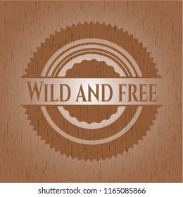 Wild and free badge with wood background