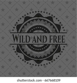 Wild and free black emblem. Vintage.