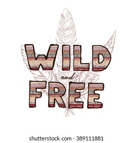 Wild and Free boho apache hand drawn illustration with feathers.