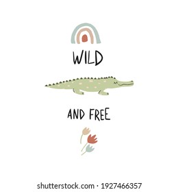 "Wild and free" boho poster print for children with adorable alligator in cartoon style, rainbow, flowers and hand drawn lettering. Doodle vector illustration.