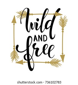 Wild and free brush lettering, inspirational quote about freedom. Hand drawn creative calligraphy vector typography card with phrase and arrows Bohemian design elements for prints and posters, t-shirt