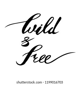 Wild and free brush pen lettering, Hand drawn vector typography card, inspirational phrase about freedom. Elegant modern calligraphy, light design elements for prints and posters. Isolated on white.