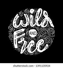 Wild And Free card. Hand lettering . Motivational quote.