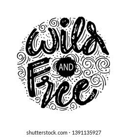Wild And Free card. Hand lettering . Motivational quote.