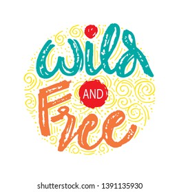 Wild And Free card. Hand lettering . Motivational quote.