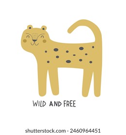 wild and free. cartoon leopard, hand drawing lettering. flat style, colorful vector for kids. baby design for cards, poster decoration, print