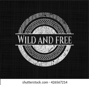 Wild and free chalkboard emblem written on a blackboard