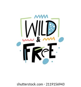 Wild and Free colorful lettering phrase. Modern motivation typography poster. Design for banner, greeting card and t-shirt.