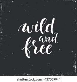 Wild and Free. Conceptual handwritten phrase.T shirt hand lettered calligraphic design. Inspirational vector typography.