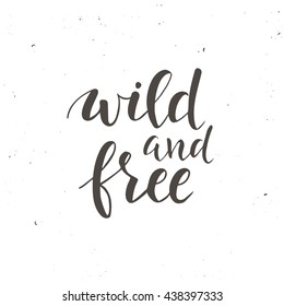 Wild and Free. Conceptual handwritten phrase.T shirt hand lettered calligraphic design. Inspirational vector typography.