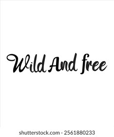 wild and free created illustrator for T-shirt design, Vector file and other use on white background.