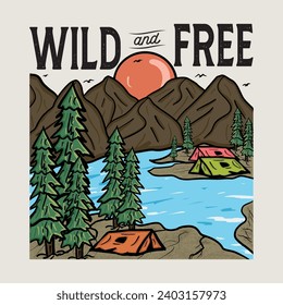 Wild and Free. Explore more print design. Outdoor at the mountain. Mountain with tree retro vintage print design. Mountain lake graphic artwork.