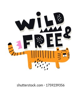 Wild and free.  funny tiger, hand drawing lettering, decor elements. colorful vector, for kids, flat style. baby design for cards, print, posters, logo, cover